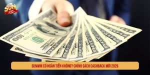 SUNWIN Có Hoàn Tiền Không? Chính Sách Cashback Mới 2026